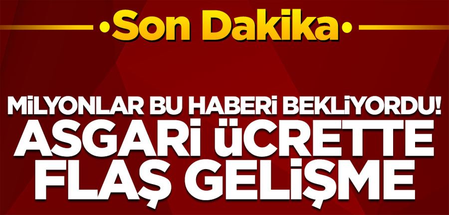 Milyonların beklediği haber geldi! Asgari ücrette flaş gelişme