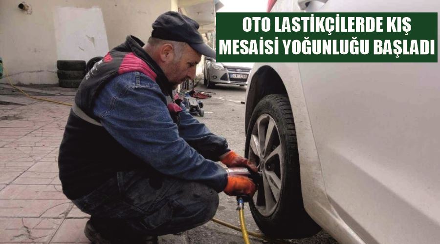 Oto lastikçilerde kış mesaisi yoğunluğu başladı