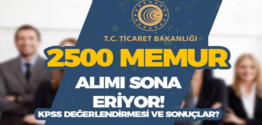 Ticaret Bakanlığı 2500 Memur Alımı Sonuçları ve KPSS Değerlendirme?