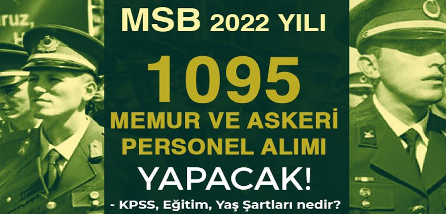 MSB 2022 Yılı 1095 Memur ve Askeri Personel Alımı Yapıyor! KPSS, Yaş ve Eğitim?