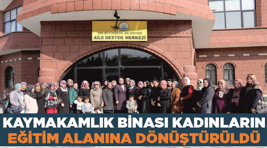 Kaymakamlık binası kadınların eğitim alanına dönüştürüldü