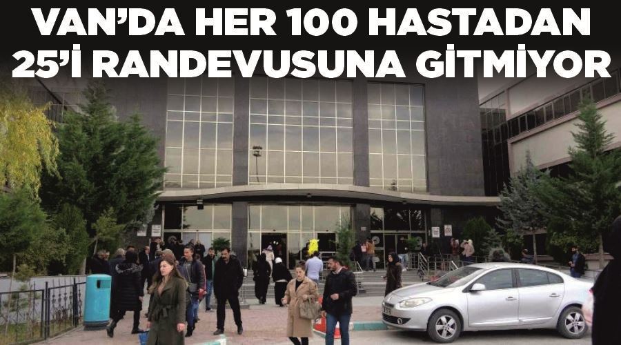 Van’da her 100 hastadan 25’i randevusuna gitmiyor