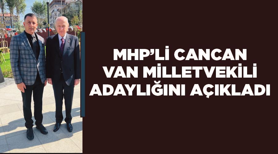 MHP’li Cancan, Van Milletvekili adaylığını açıkladı