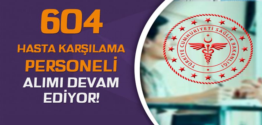 Sağlık Bakanlığı İŞKUR 604 Hasta Karşılama Görevlisi Alımı İlanı Şartları 2022