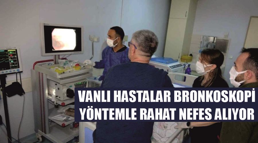 Vanlı hastalar bronkoskopi yöntemle rahat nefes alıyor