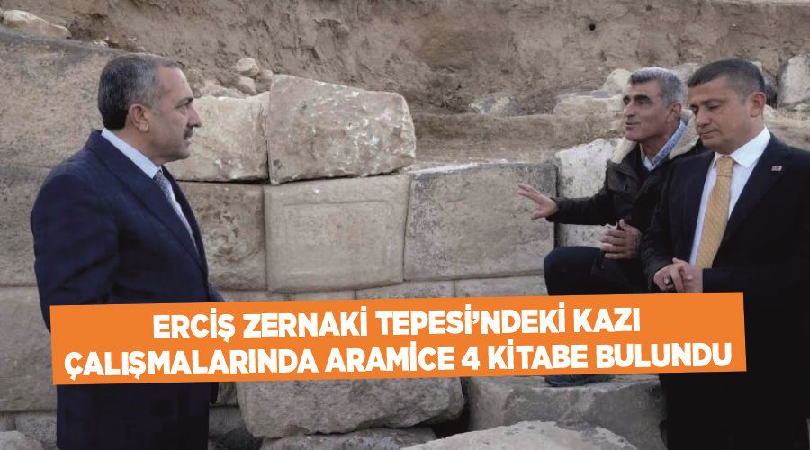 Erciş Zernaki Tepesi’ndeki kazı çalışmalarında Aramice 4 kitabe bulundu