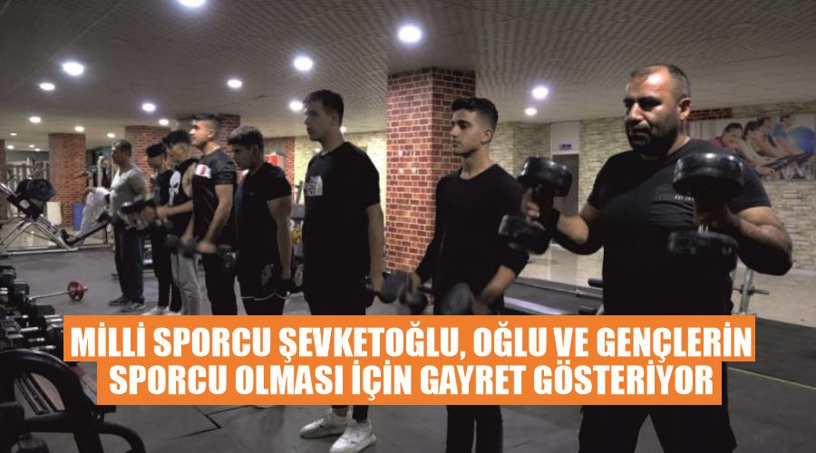 Milli sporcu Şevketoğlu, oğlu ve gençlerin sporcu olması için gayret gösteriyor