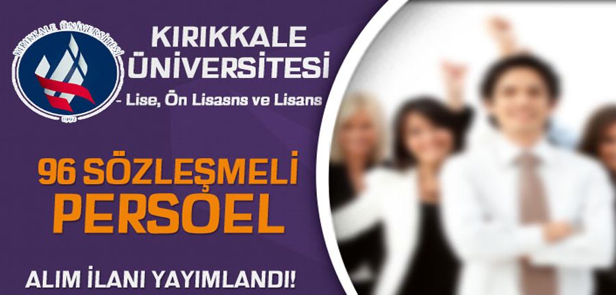 Kırıkkale Üniversitesi 96 Sözleşmeli Personel Alımı - Lise, Ön Lisans ve Lisans KPSS Şartı?