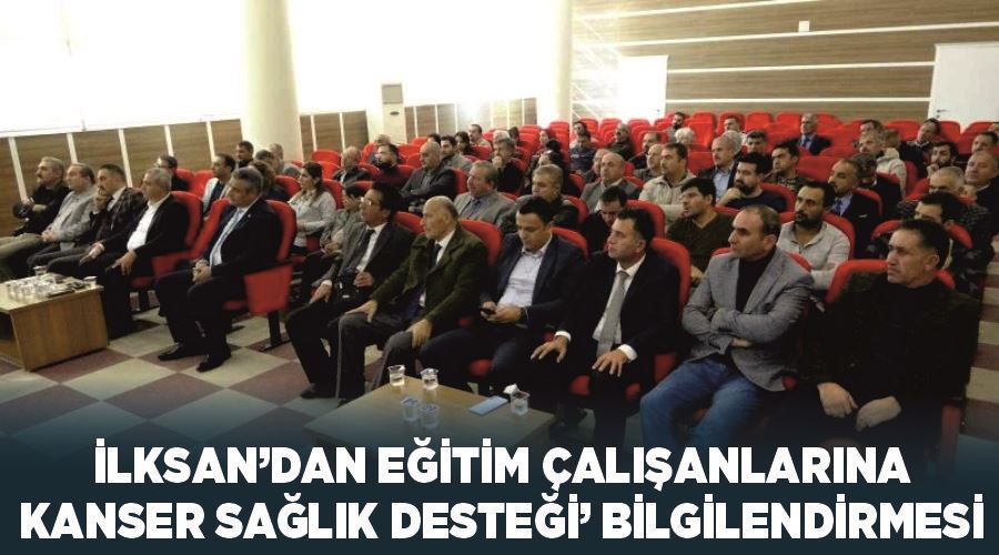 İlksan’dan eğitim çalışanlarına ‘Kanser Sağlık Desteği’ bilgilendirmesi