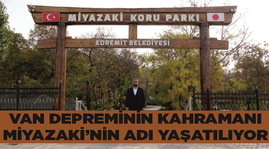 Van depreminin kahramanı Miyazaki’nin adı yaşatılıyor