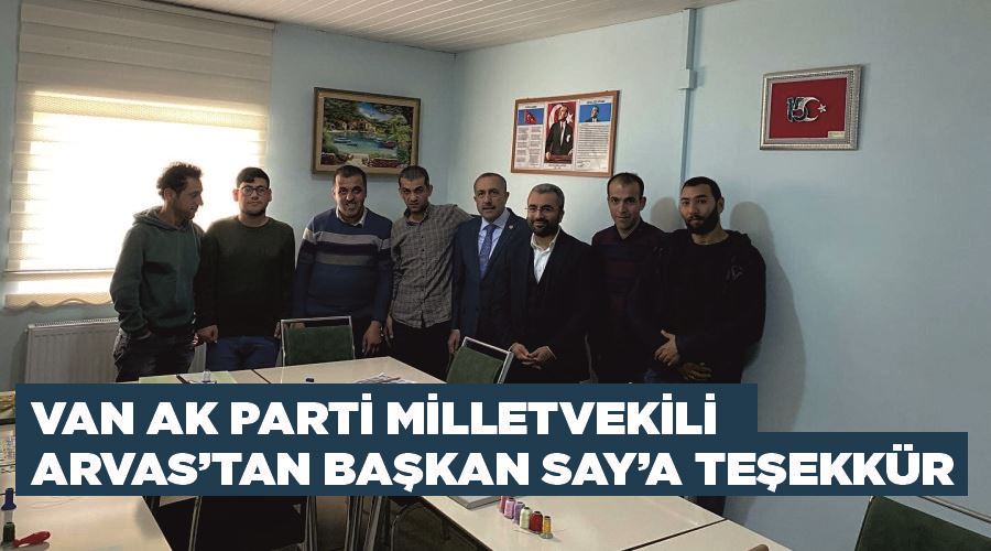 Van Ak Parti Milletvekili Arvas’tan Başkan Say’a teşekkür