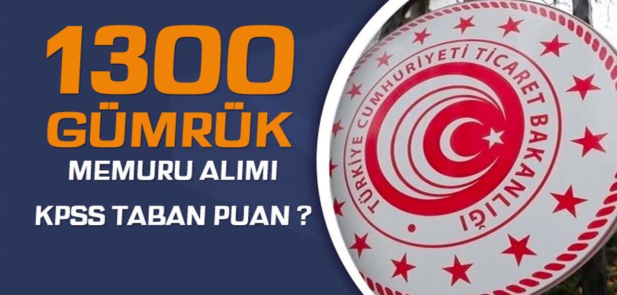  Ticaret Bakanlığı 1300 Gümrük Memuru Alımı KPSS Taban Puan ve Sonuç?