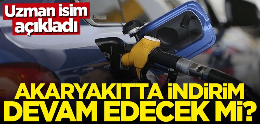 Uzman isim açıkladı... Benzin ve motorinde indirim devam edecek mi?