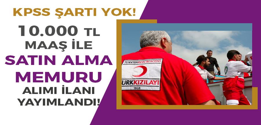 Kızılay 10.000 TL Maaş İle Satın Alma Memuru Alımı İlanı Yayımlandı!