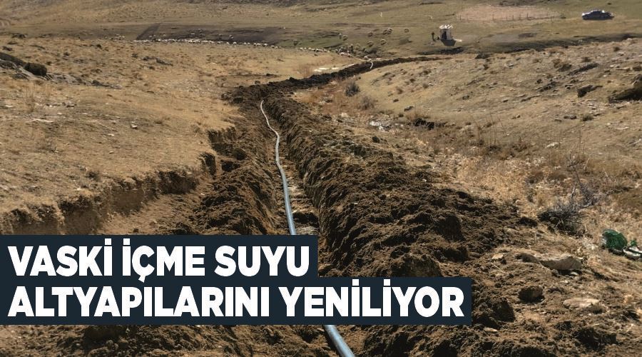 VASKİ içme suyu altyapılarını yeniliyor