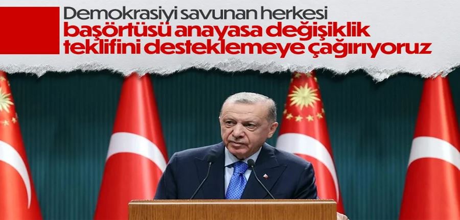 Cumhurbaşkanı Erdoğan: Herkesi başörtüsü teklifini desteklemeye çağırıyoruz 