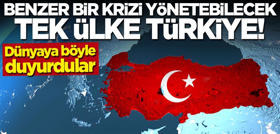 Dünyaya böyle duyurdular: Benzer bir krizi yönetebilecek tek ülke Türkiye