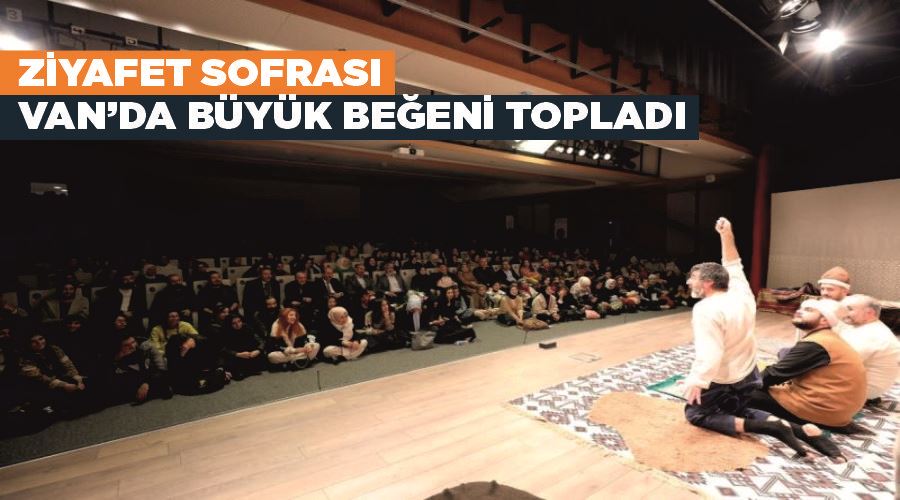 ‘Ziyafet Sofrası’ Van’da büyük beğeni topladı