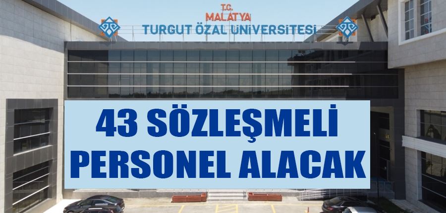 Malatya Turgut Özal Üniversitesi 43 sözleşmeli personel alacak