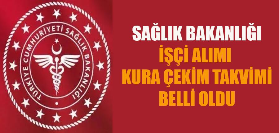 Sağlık Bakanlığı İŞKUR işçi alımı kura takvimi belli oldu...