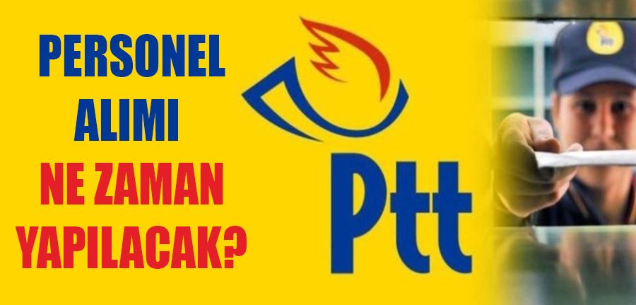 PTT personel alımı ne zaman yapılacak?