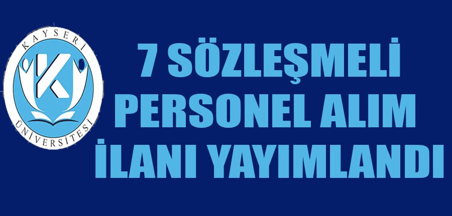 Kayseri Üniversitesi 7 sözleşmeli personel alacak
