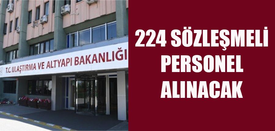 Ulaştırma ve Altyapı Bakanlığı 224 sözleşmeli personel alacak