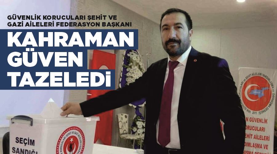 Güvenlik Korucuları Şehit ve Gazi Aileleri Federasyon Başkanı Kahraman, güven tazeledi