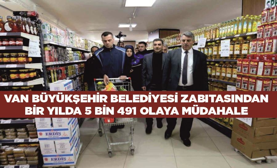 Van Büyükşehir Belediyesi zabıtasından bir yılda 5 bin 491 olaya müdahale