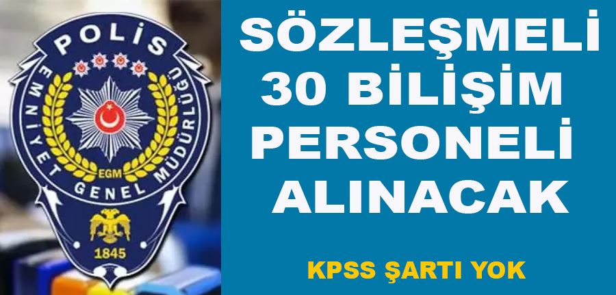 Emniyet Genel Müdürlüğü KPSS şartı olmadan 30 bilişim personeli alacak