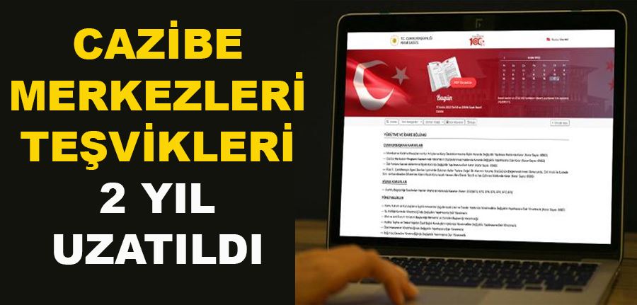 Cazibe Merkezleri teşvikleri 2 yıl daha uzatıldı