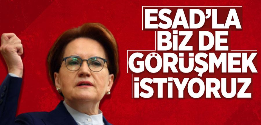 Meral Akşener Esad ile görüşmeleri için Suriye