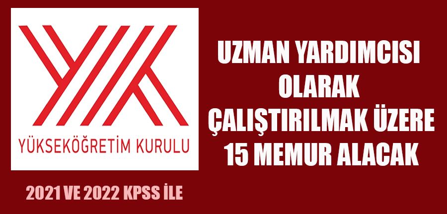 Yükseköğretim Kurulu Başkanlığı 15 uzman yardımcısı alacak