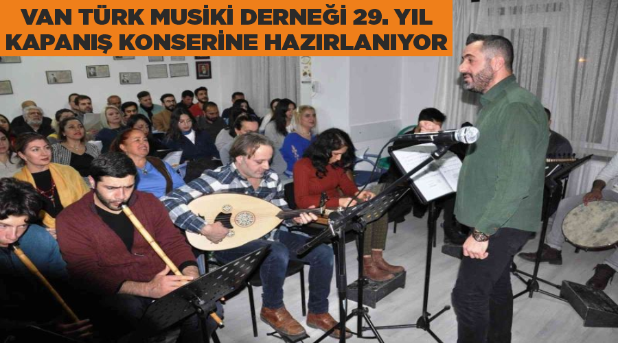 Van Türk Musiki Derneği 29. yıl kapanış konserine hazırlanıyor