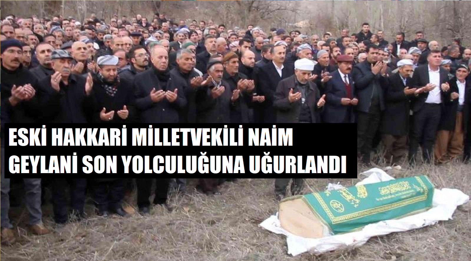 Eski Hakkari milletvekili Naim Geylani son yolculuğuna uğurlandı