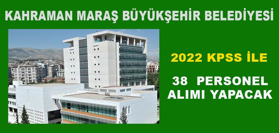 Kahramanmaraş Büyükşehir Belediyesi 2022 KPSS Puanıyla Memur Alımı Başvuruları Başladı