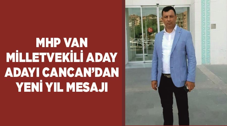 MHP Van Milletvekili aday adayı Cancan’dan yeni yıl mesajı