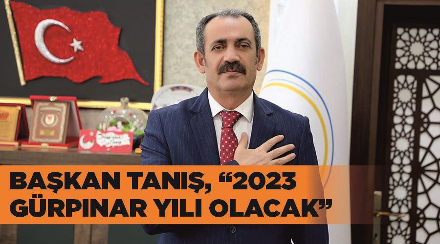 Başkan Tanış, “2023 Gürpınar yılı olacak”