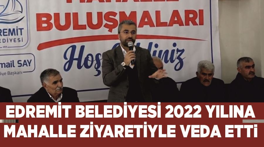 Edremit Belediyesi 2022 yılına mahalle ziyaretiyle veda etti