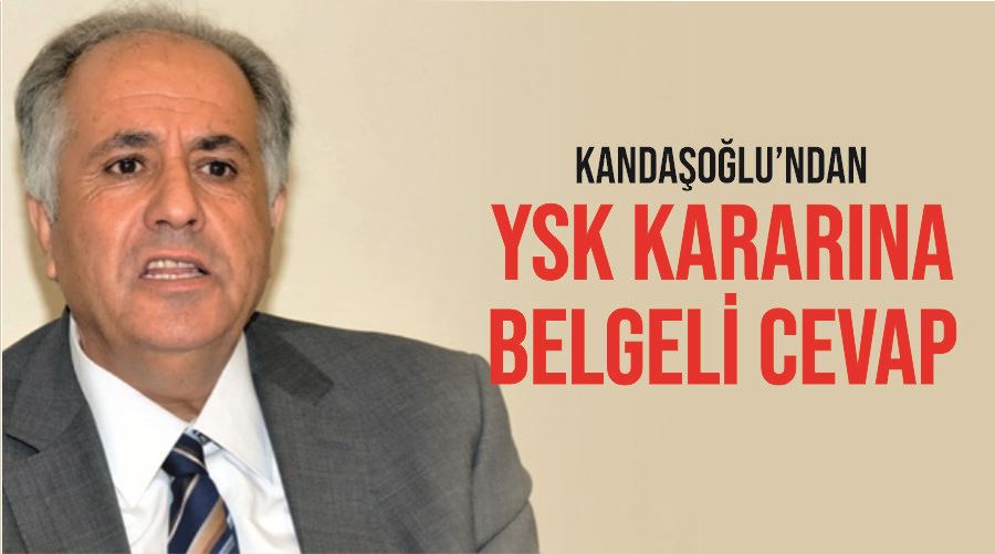 Kandaşoğlu’ndan YSK kararına belgeli cevap