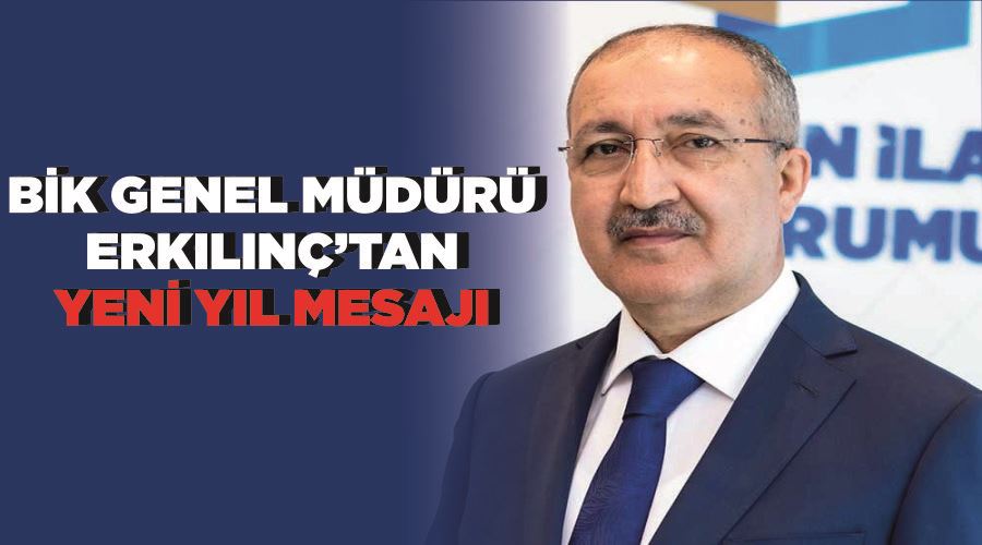 BİK Genel Müdürü Erkılınç’tan Yeni Yıl Mesajı