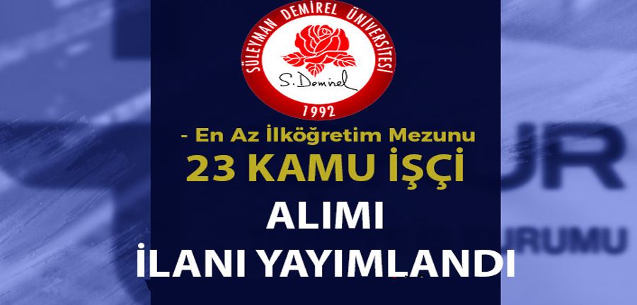  Süleyman Demirel Üniversitesi 23 Kamu İşçi Alımı İlanı İŞKUR Yayımlandı