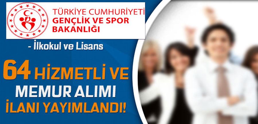 Gençlik ve Spor Bakanlığı 64 Hizmetli ve Memur Alımı Yapacak!