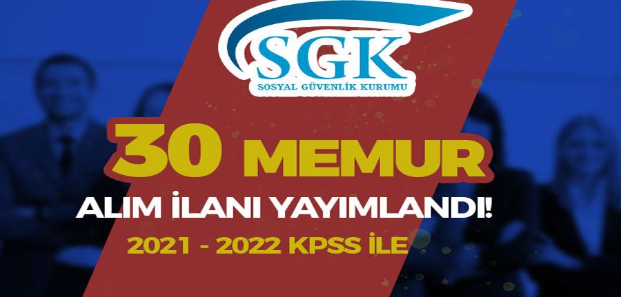 SGK 2021 - 2022 KPSS İle 30 Memur Alımı İlanı