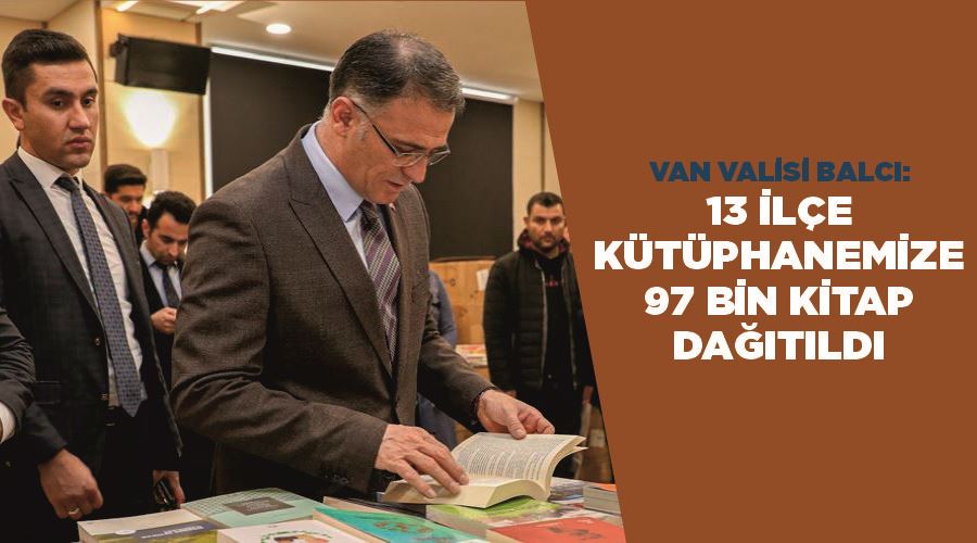 Van Valisi Balcı: 13 ilçe kütüphanemize 97 bin kitap dağıtıldı