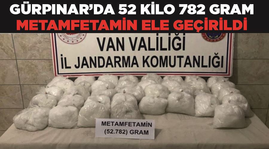 Gürpınar’da 52 kilo 782 gram metamfetamin ele geçirildi