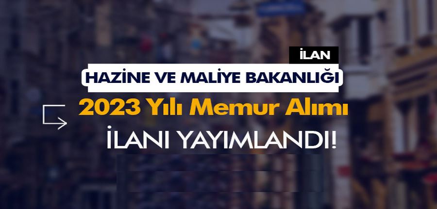 Hazine ve Maliye Bakanlığı 2023 Yılı Memur Alımı İlanı Yayımlandı!