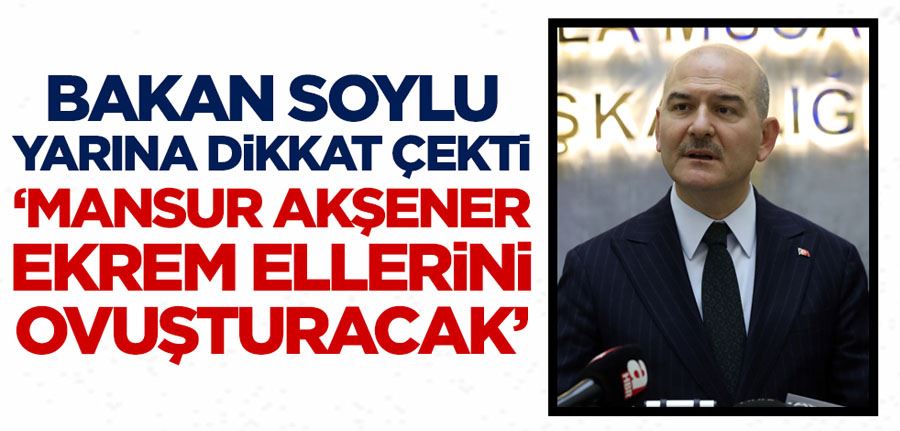 Bakan Soylu yarına dikkat çekti! 