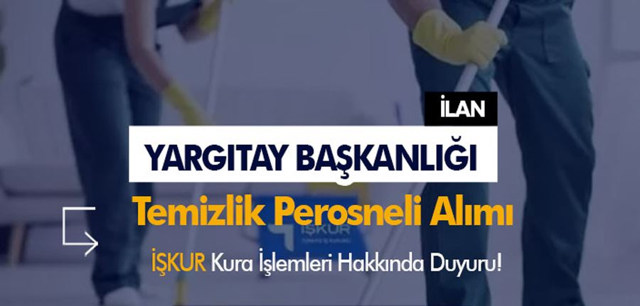 Yargıtay Başkanlığı İŞKUR İle Temizlik Görevlisi Alımı Hakkında Duyuru Geldi!