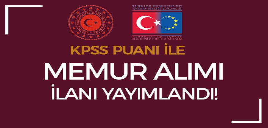 Dışişleri Bakanlığı Avrupa Birliği Başkanlığı 10 Memur Alımı İlanı Yayımlandı